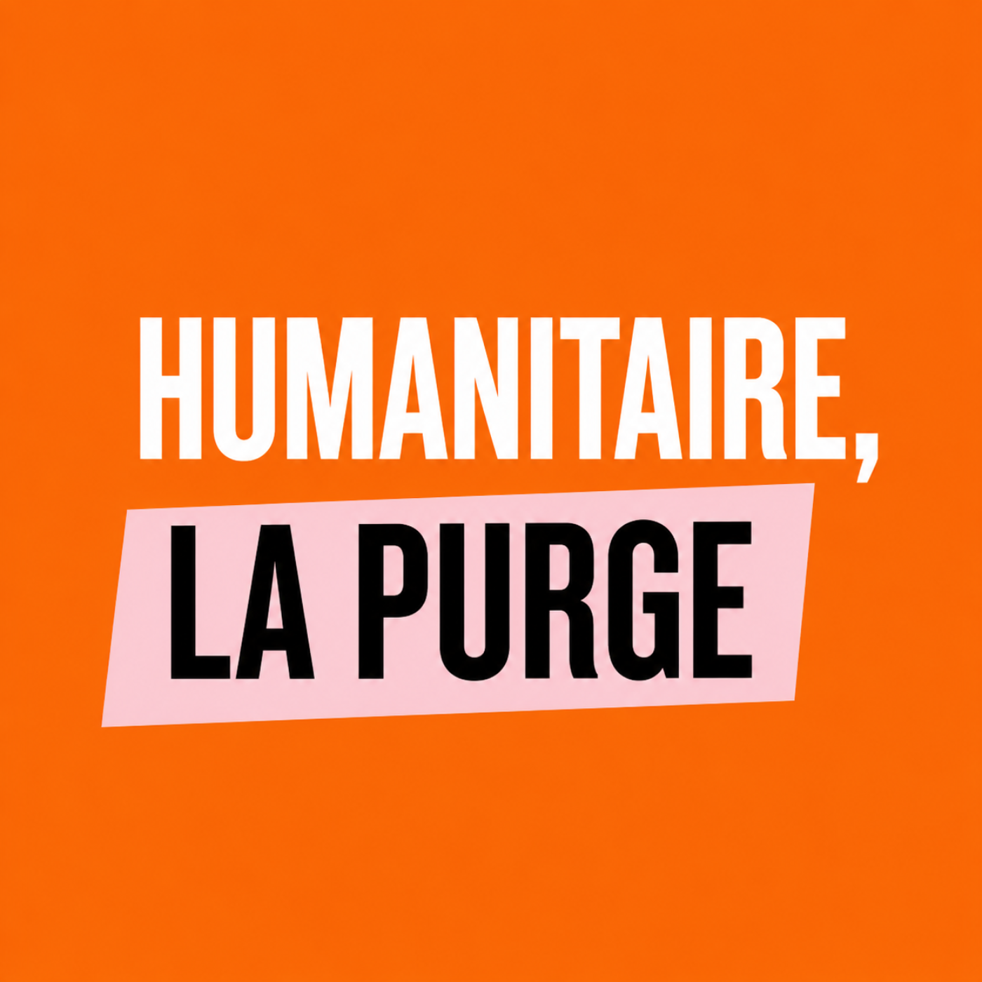 Humanitaire, la purge podcast artwork